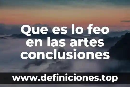 Que es lo feo en las artes conclusiones