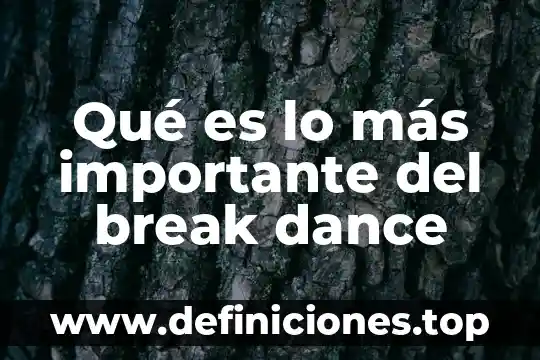 Qué es lo más importante del break dance