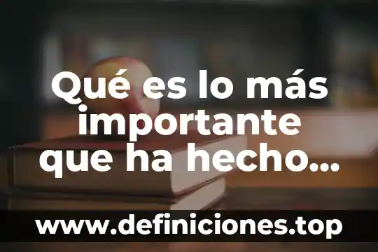 Qué es lo más importante que ha hecho Donald Trump