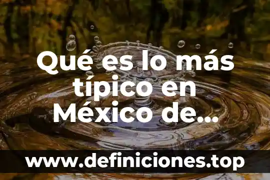 Qué es lo más típico en México de Omids
