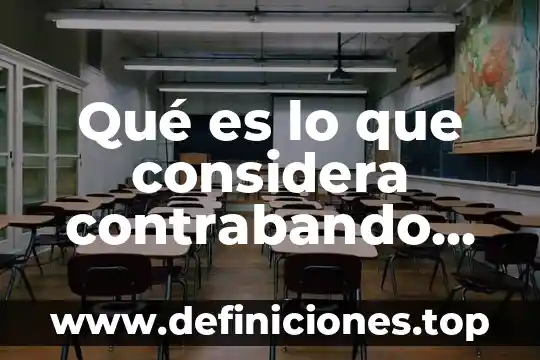 Qué es lo que considera contrabando en el código fiscal