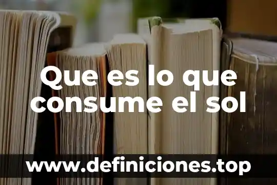 Que es lo que consume el sol