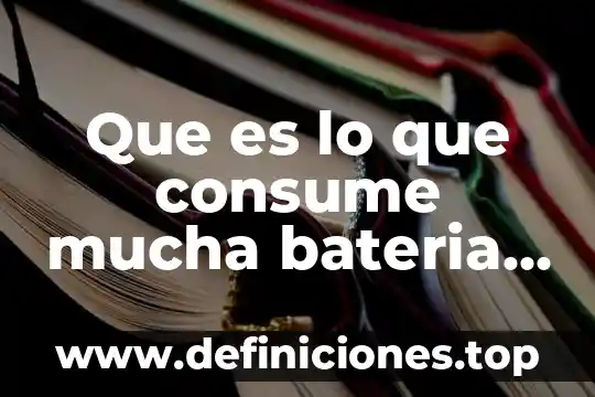 Qué es y para qué sirve la respiración celular 8 Que es lo que consume mucha bateria de celular
