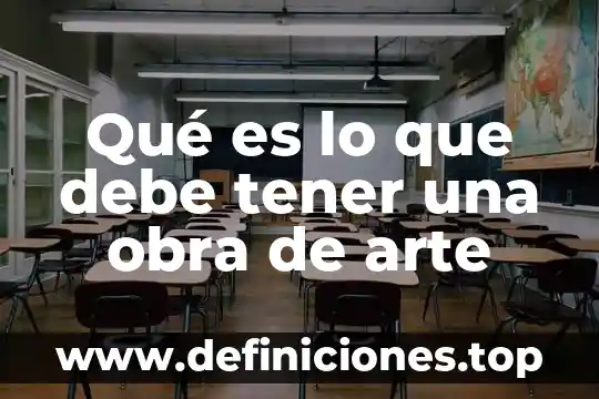 Qué es lo que debe tener una obra de arte