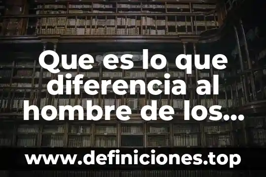 Que es visme y para que sirve 8 Que es lo que diferencia al hombre de los animales