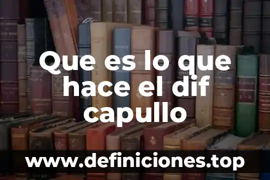 Que es el dif yahoo 3 Que es lo que hace el dif capullo