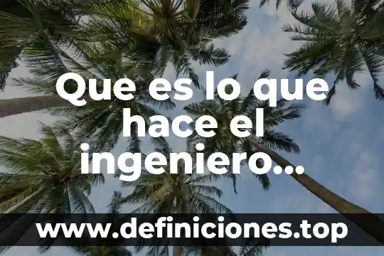 Que es lo que hace el ingeniero industrial