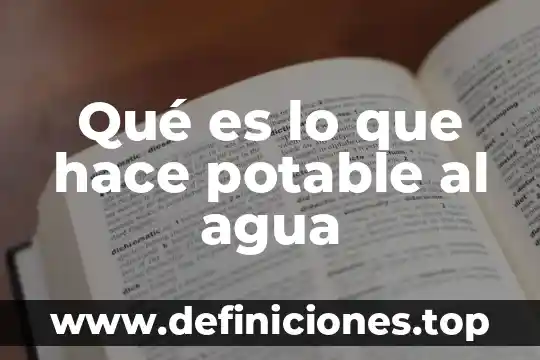 Qué es lo que hace potable al agua