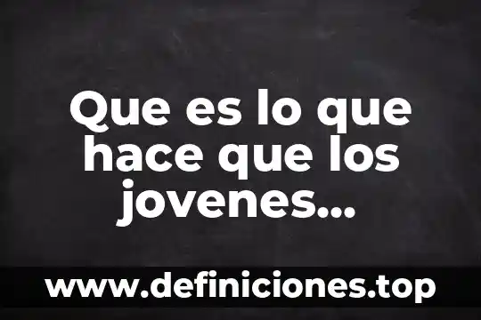 Qué es una relación de noviazgo en jóvenes 3 Que es lo que hace que los jovenes compren