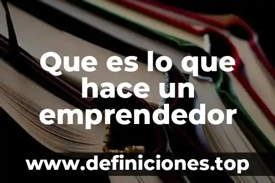 Que es lo que hace un gerente de un negocio 6 Que es lo que hace un emprendedor