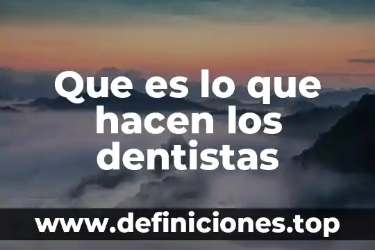 Que es y como se hacen los resumenes 8 Que es lo que hacen los dentistas