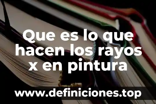 Que es lo que hacen los dentistas 7 Que es lo que hacen los rayos x en pintura