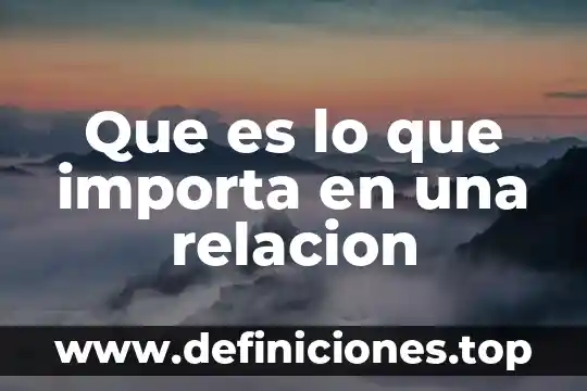 Qie que es relación abierta 3 Que es lo que importa en una relacion