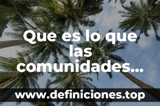 Que es lo que las comunidades tenian como tradiciones