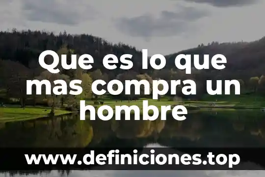 Que es una orden de compra interna 8 Que es lo que mas compra un hombre