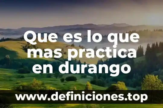 Que es lo que mas practica en durango