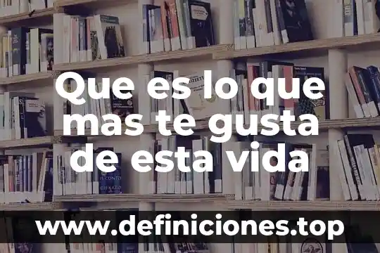 Que es lo que mas te gusta de daniel 4 Que es lo que mas te gusta de esta vida