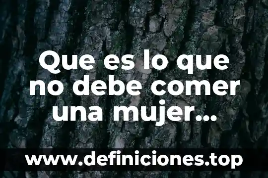Piedra blanca para comer de que es 6 Que es lo que no debe comer una mujer embarazada