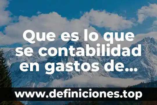 Qué es gastos fijos y variable en administración 5 Que es lo que se contabilidad en gastos de administracion