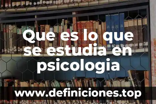 Que es el materialismo historico y que estudia 5 Que es lo que se estudia en psicologia