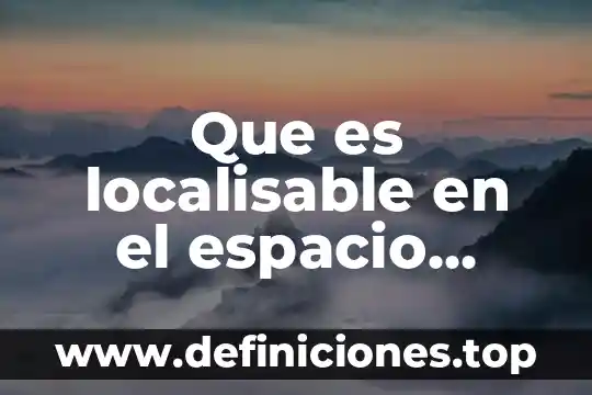 Que es relacional en el espacio geografico 4 Que es localisable en el espacio geografico