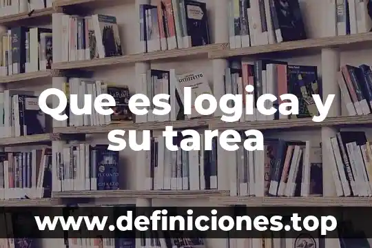 Que es logica y su tarea