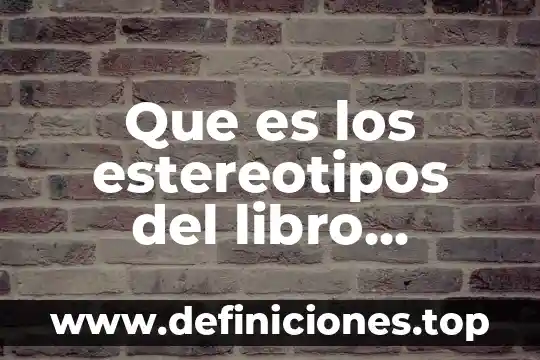 Florence nightingale libro que es y que no 4 Que es los estereotipos del libro formacion pag 98 gradeo