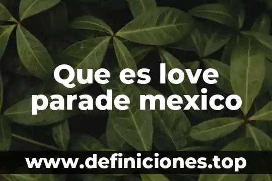 Que es love parade mexico