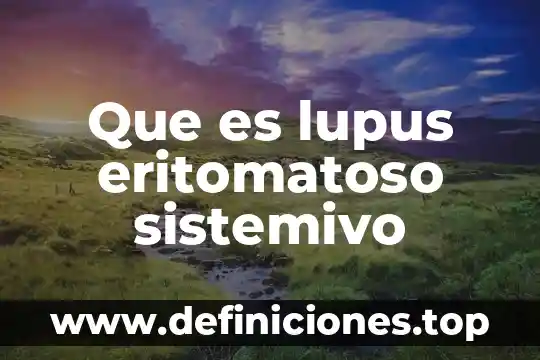 Que es lupus eritomatoso sistemivo