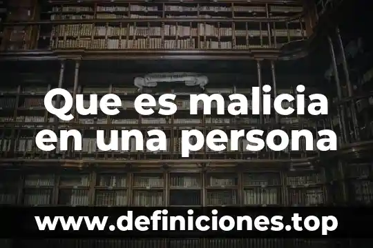 Que es malicia en una persona