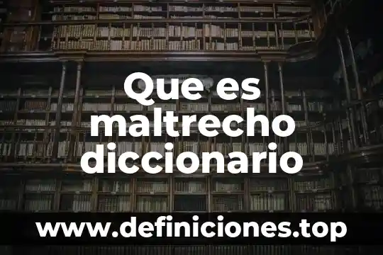 Que es maltrecho diccionario