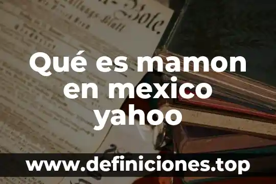 Que es ser mamon en españa 5 Qué es mamon en mexico yahoo