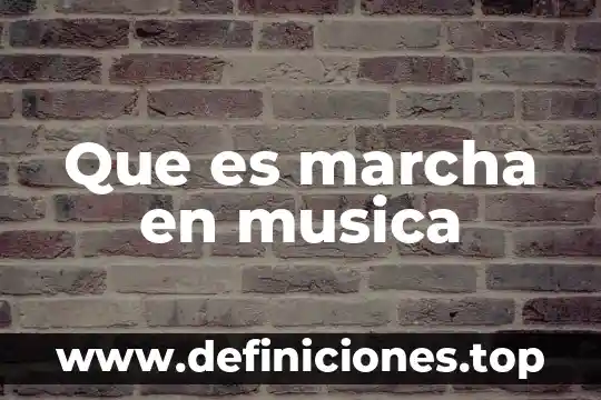 Que es la forma marcha en musica 4 Que es marcha en musica