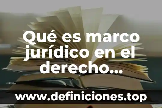 Que es un ensayo jurídico 8 Qué es marco jurídico en el derecho laboral