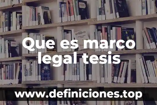 Que es marco legal tesis