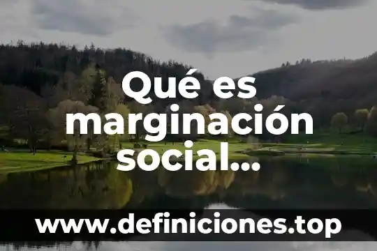 Qué es marginación social definición