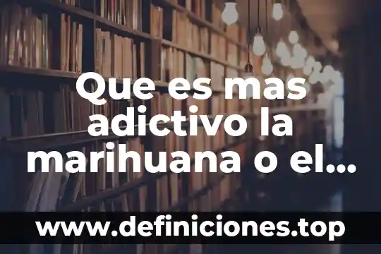 Que es la marihuana la consecuencias en la salud 8 Que es mas adictivo la marihuana o el alcohol
