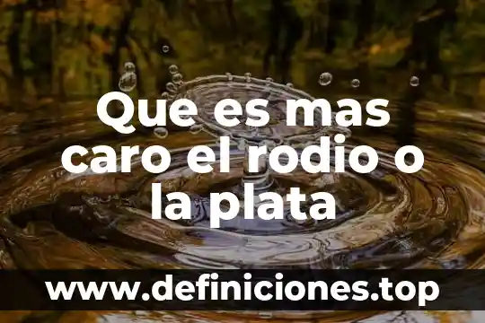 Que es mas caro el rodio o la plata