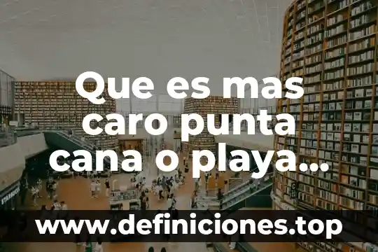 Que es mas caro punta cana o playa del carmen