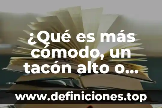¿Qué es más cómodo, un tacón alto o corto?