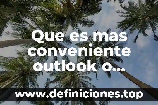 Por que es conveniente que haya distintas opiniones educacion fisica 3 Que es mas conveniente outlook o hotmail