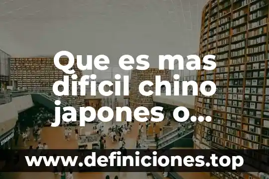 Que es mas dificil chino japones o coreano