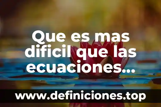 Que es mas dificil que las ecuaciones diferenciales