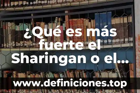 ¿Qué es más fuerte el oro o el diamante? 3 ¿Qué es más fuerte el Sharingan o el Byakugan?
