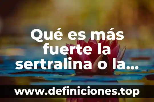 ¿Qué es más fuerte el oro o el diamante? 4 Qué es más fuerte la sertralina o la paroxetina