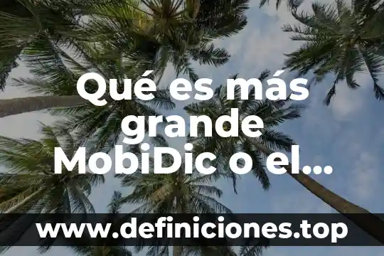 Qué es más grande la queen o la king 6 Qué es más grande MobiDic o el Kraken