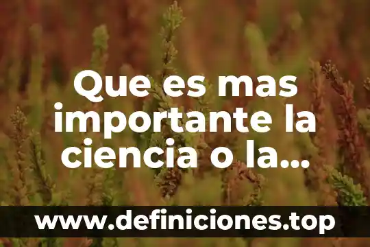 Por que es importante conocer la cosmogonia del hombre 5 Que es mas importante la ciencia o la tecnologia