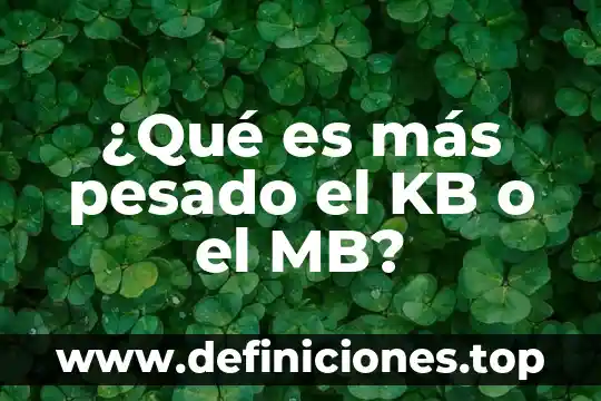 Qué es más pesado un gb o un mb 3 ¿Qué es más pesado el KB o el MB?