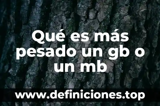 ¿Qué es más pesado el KB o el MB? 4 Qué es más pesado un gb o un mb