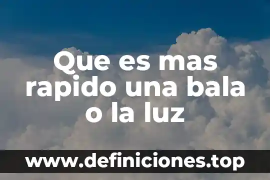 Qué es más rápido que la luz o el sonido 7 Que es mas rapido una bala o la luz